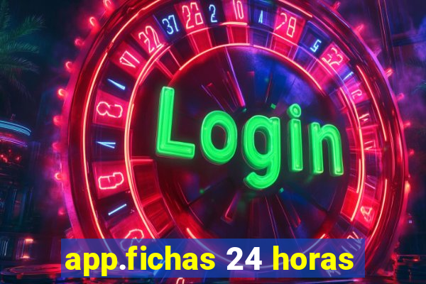 app.fichas 24 horas